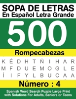 Sopa De Letras En Español Letra Grande 500 Rompecabezas: Para Adultos, Adultos Mayores, Adolescentes (Número 4) | 500 Spanish Word Search Puzzle Large Print with Solutions For Adults, Seniors or Teens B08JB7MJSB Book Cover
