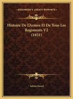 Histoire De L'Armee Et De Tous Les Regiments V2 (1851) 1160113912 Book Cover