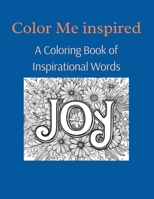 Color Me Inspired: A Coloring Book of Inspirational Words B0CSQG7FWB Book Cover