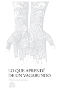 Lo que aprendí de un vagabundo B0BJYM561J Book Cover