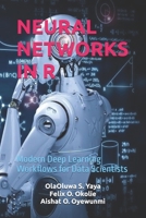 NEURAL NETWORKS IN R: Modern Deep Learning Workflows for Data Scientists B0FMD9J51Y Book Cover