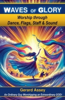 Waves of Glory Worship through Dance, Flags, Staff & Sound B0FJ56ZMPK Book Cover