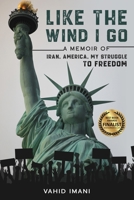 Like the Wind I Go: A memoir of Iran, America, my struggle to freedom 0991110374 Book Cover