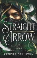Straight Arrow: The Celestine Chronicles Book 1 B0FN7PH3JG Book Cover