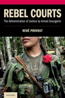 Rebel Courts: The Administration of Justice by Armed Insurgents 0190912227 Book Cover