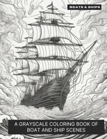Boats & Ships: A Grayscale Coloring Book of Boats & Ships B0CL7G61WX Book Cover