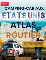 Camping-car aux États-Unis Atlas routier 2025: Cartes essentielles pour camping-cars, outils de planification et itinéraires régionaux pour des ... intelligents en Amérique (French Edition) B0FFBNHWPN Book Cover