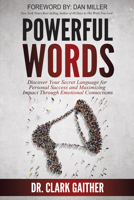 Powerful Words: Discover Your Secret Language for Personal Success and Maximizing Impact Through Emotional Connections 0996340211 Book Cover