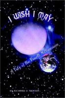 I Wish I May: A Tale of the Fourth Millennium 1403358451 Book Cover
