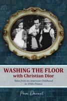 Washing the Floor with Christian Dior: Tales From an American Childhood in 1950s France B0CQQTMKWW Book Cover