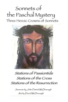 Sonnets of the Paschal Mystery: Three Heroic Crowns of Sonnets: Stations of Passiontide, Stations of the Cross, Stations of the Resurrection 1985345196 Book Cover