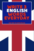 Write 3 English Words Everyday: Easy Way To Learn English B0851LJVFW Book Cover