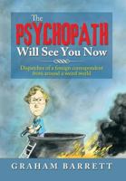 The Psychopath Will See You Now: Dispatches of a Foreign Correspondent from Around a Weird World 1483692469 Book Cover