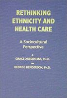 Rethinking Ethnicity and Health Care: A Sociocultural Perspective 0398069565 Book Cover