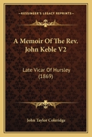 A Memoir Of The Reverend John Keble V2: Late Vicar Of Hursley 1533292809 Book Cover