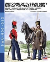 Uniforms of Russian army during the years 1825-1855 - Vol. 12: Don cossacks, Black sea cossacks (Soldiers, Weapons and Uniforms - 800) 8893274299 Book Cover