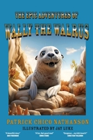 The Epic Adventures of Wally the Walrus 191597514X Book Cover