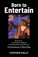 Born to Entertain: The Adventures of Steve Rally B0D9TTL5BF Book Cover