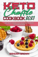 Recetas Cetog�nicas Para El Chafl�n 2021: Libro De Recetas Sencillas Y F�ciles Para Disfrutar De Tus Deliciosos Caf�s Cetog�nicos Para Empezar Bien El D�a (Keto Chaffle Cookbook 2021) 1914203399 Book Cover