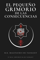 El Pequeño Grimorio de las Consecuencias (Grimorios Pequeños y Agradecimientos Públicos) (Spanish Edition) B0G3GVSR4T Book Cover