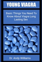 Young Viagra: Basic Things You Need To Know About Viagra Long Lasting Sex B09T3N8X52 Book Cover