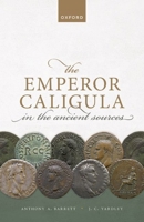 The Emperor Caligula in the Ancient Sources 0198854579 Book Cover