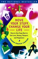 Move Your Stuff, Change Your Life : How to Use Feng Shui to Get Love, Money, Respect and Happiness 0684866048 Book Cover