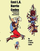 East L.A. Barrio Codex: A Journey Into Asemic and Codex Writing 1502394340 Book Cover