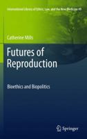 Futures of Reproduction: Bioethics and Biopolitics 9400714262 Book Cover