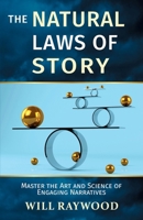 The Natural Laws of Story: Master the Art and Science of Engaging Narratives 1916147275 Book Cover