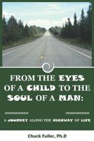 From the Eyes of a Child to the Soul of a Man: A Journey along the Highway of Life 1795448628 Book Cover