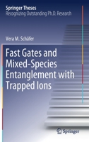 Fast Gates and Mixed-Species Entanglement with Trapped Ions 3030402843 Book Cover