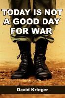 Today Is Not a Good Day for War: None 1592660509 Book Cover