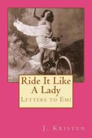 Ride It Like A Lady: Letters to Emi 1470011379 Book Cover