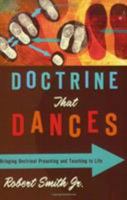 Doctrine That Dances: Bringing Doctrinal Preaching and Teaching to Life 0805446842 Book Cover