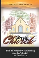 At the Church: Pain to Purpose While Holding onto God's Design for the Church B0DZT6FSP8 Book Cover