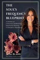 The Soul’s Frequency Blueprint: A Journey of Conscious Awakening, Emotional Mastery & Energetic Alignment B0FSZ49FXT Book Cover