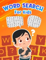 Word Search For Kids: Perfect Word Search Book For Teens And Kids - Activity Book For Boys And Girls. Education Word Search And Fun Search Puzzles For Children Of All Ages To Practice Spelling And Imp 1326089021 Book Cover