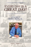 Every Day is a Great Day!: A Biography of David J. Martin, Sr. 1483499766 Book Cover