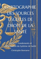 CARTOGRAPHIE DES SOURCES USUELLES DE DROIT DE LA SANTÉ: TOME I - Fondements et Organisation du Système de Santé (French Edition) B0GYL7X671 Book Cover