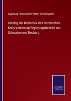 Catalog der Bibliothek des historischen Kreis-Vereins im Regierungsbezirke von Schwaben und Neuburg 3752535644 Book Cover
