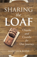 Sharing the Loaf: Chunks and Crumbs for Our Journey 1973696908 Book Cover