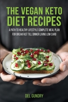 The Vegan Keto Diet Recipes: A Path to Healthy Lifestyle Complete Meal Plan for Breakfast till Dinner living Low Carb 1803071397 Book Cover