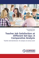 Teacher Job Satisfaction at Different Set-Ups: A Comparative Analysis: Teacher Job Satisfaction- An analysis at various Level 365937590X Book Cover