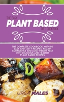 The Easy Plant Based Diet Cookbook: The complete Cookbook with 50 easy and tasty recipes. Regain confidence and lose weight fast with delicious and healthy plant based recipes. 1801832374 Book Cover