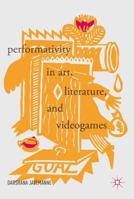 Performativity in Art, Literature, and Videogames 3319544500 Book Cover