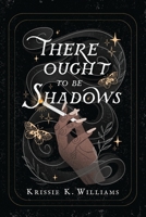 There Ought to Be Shadows 1958228338 Book Cover