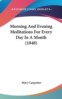 Morning and Evening Meditations, for Every Day in a Month 1103625357 Book Cover