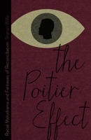 The Poitier Effect: Racial Melodrama and Fantasies of Reconciliation 0816692858 Book Cover