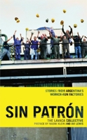 Sin Patron: Stories from Argentina's Worker-Run Factories 1931859434 Book Cover